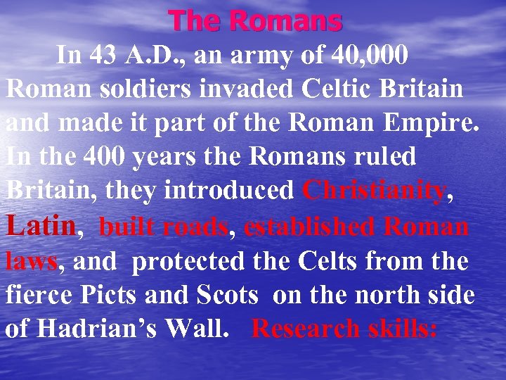The Romans In 43 A. D. , an army of 40, 000 Roman soldiers