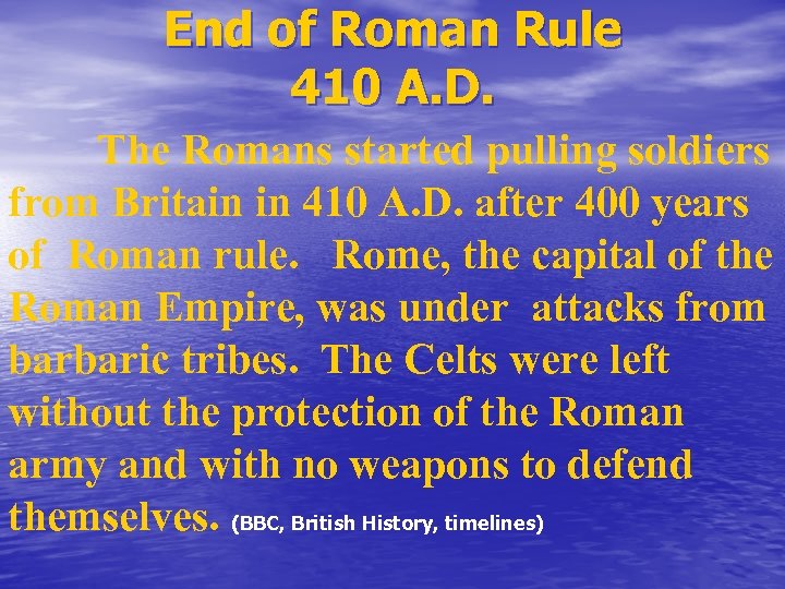 End of Roman Rule 410 A. D. The Romans started pulling soldiers from Britain