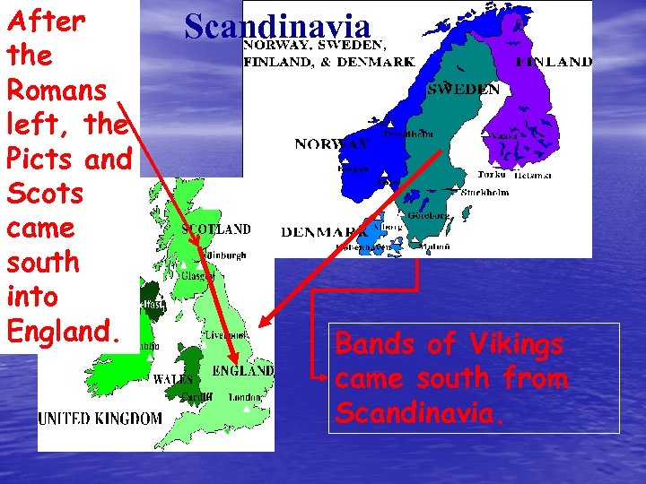 After the Romans left, the Picts and Scots came south into England. Scandinavia Bands