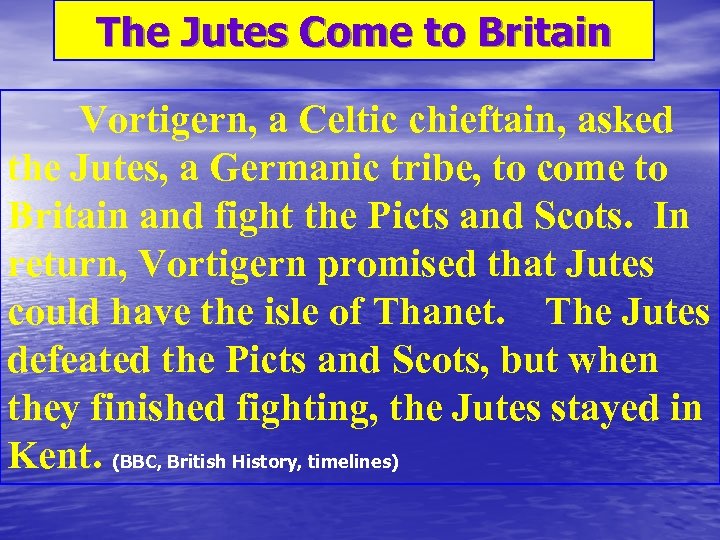 The Jutes Come to Britain Vortigern, a Celtic chieftain, asked the Jutes, a Germanic