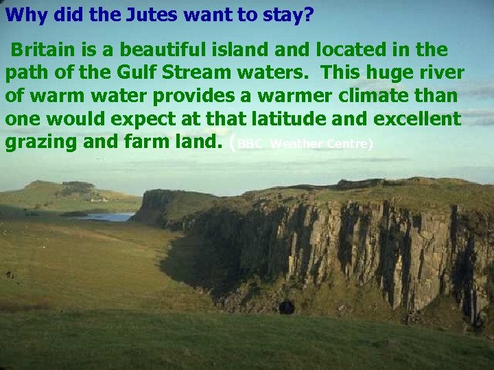 Why did the Jutes want to stay? Britain is a beautiful island located in