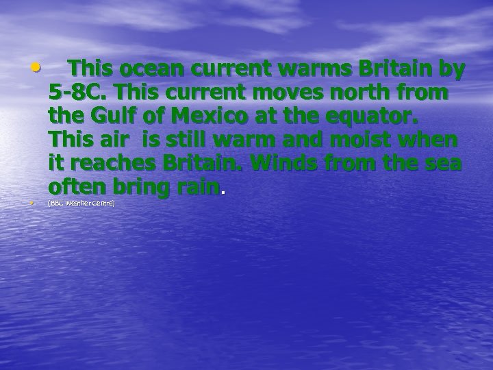  • This ocean current warms Britain by • 5 -8 C. This current