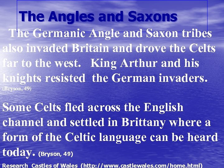 The Angles and Saxons The Germanic Angle and Saxon tribes also invaded Britain and