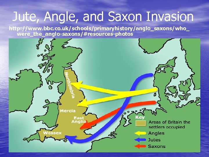 Jute, Angle, and Saxon Invasion http: //www. bbc. co. uk/schools/primaryhistory/anglo_saxons/who_ were_the_anglo-saxons/#resources-photos 