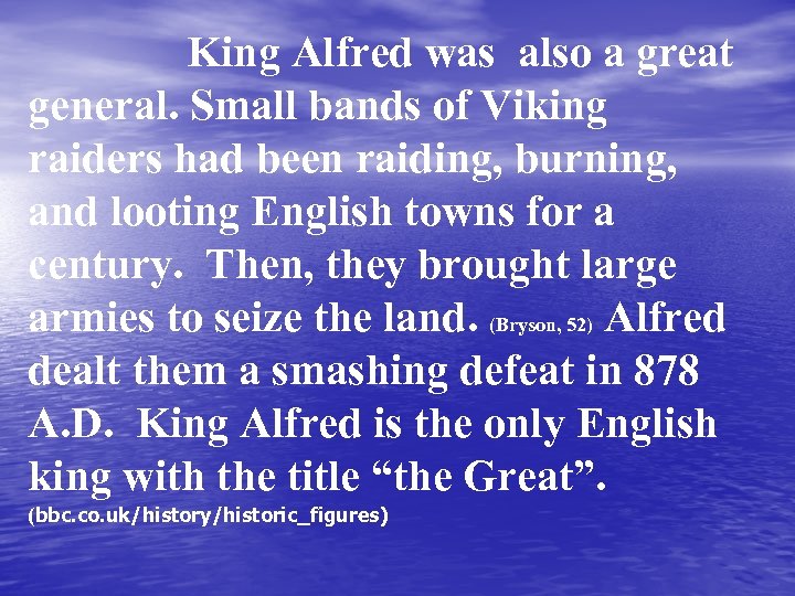 King Alfred was also a great general. Small bands of Viking raiders had been
