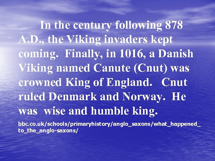In the century following 878 A. D. , the Viking invaders kept coming. Finally,