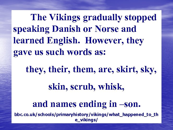 The Vikings gradually stopped speaking Danish or Norse and learned English. However, they gave