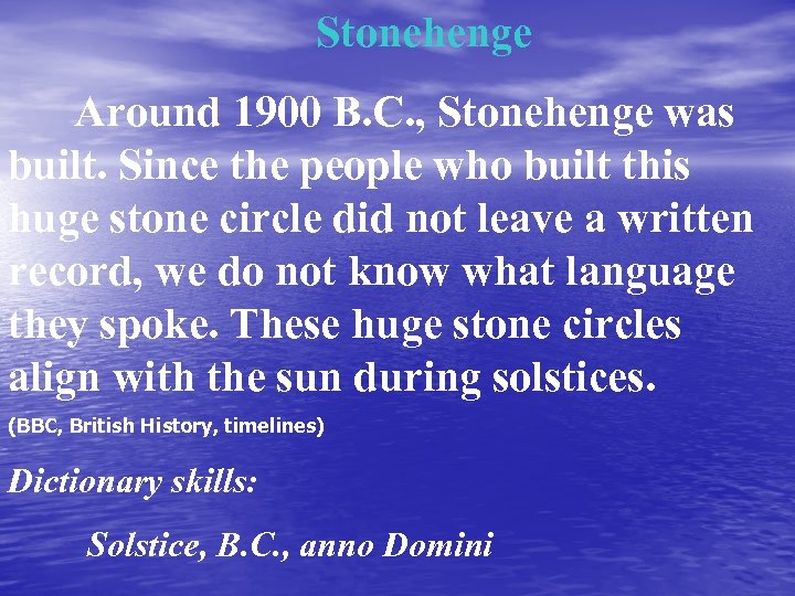 Stonehenge Around 1900 B. C. , Stonehenge was built. Since the people who built