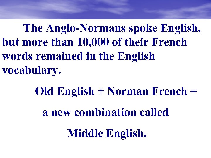 The Anglo-Normans spoke English, but more than 10, 000 of their French words remained