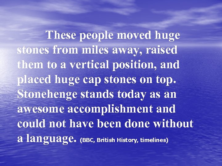 These people moved huge stones from miles away, raised them to a vertical position,