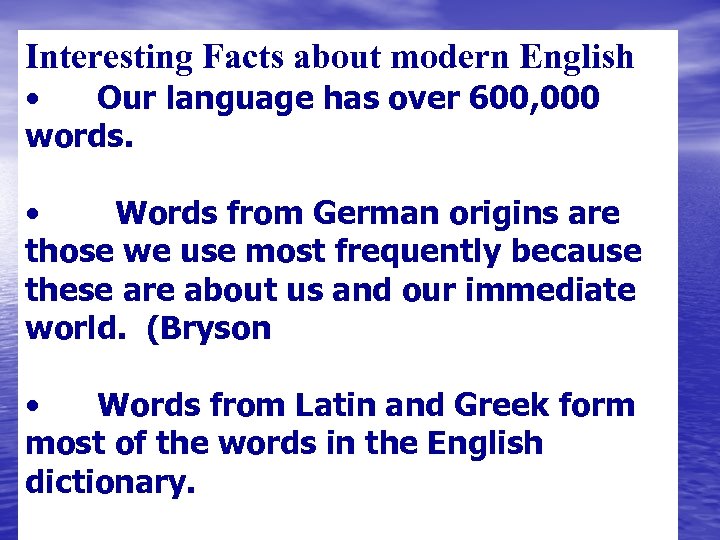 Interesting Facts about modern English • Our language has over 600, 000 words. •