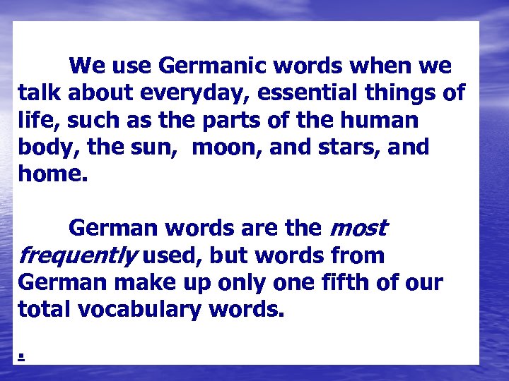 We use Germanic words when we talk about everyday, essential things of life, such