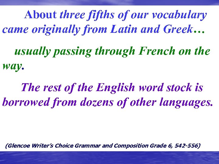 About three fifths of our vocabulary came originally from Latin and Greek… usually passing