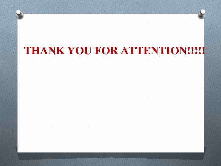 THANK YOU FOR ATTENTION!!!!! 