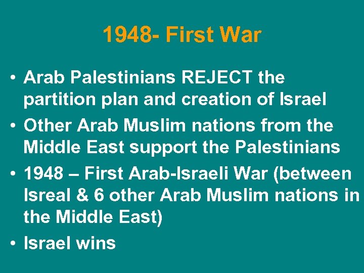 1948 - First War • Arab Palestinians REJECT the partition plan and creation of