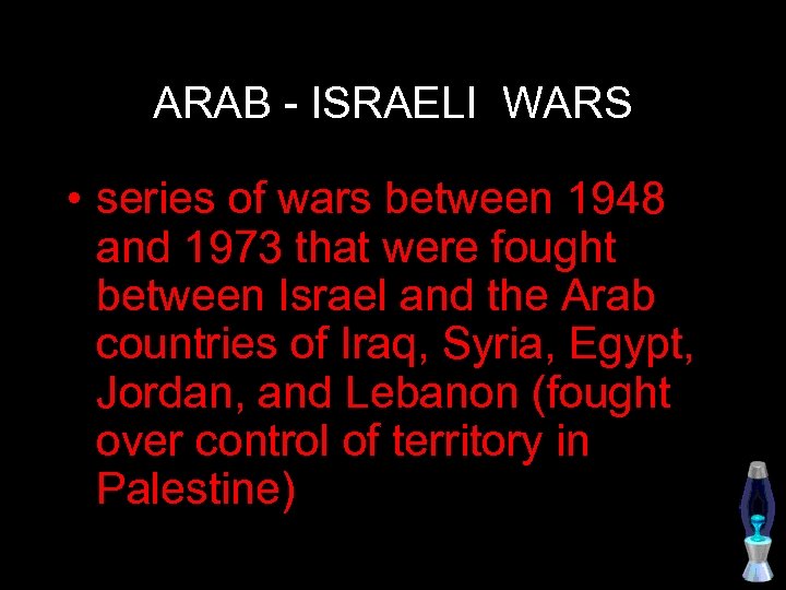 ARAB - ISRAELI WARS • series of wars between 1948 and 1973 that were