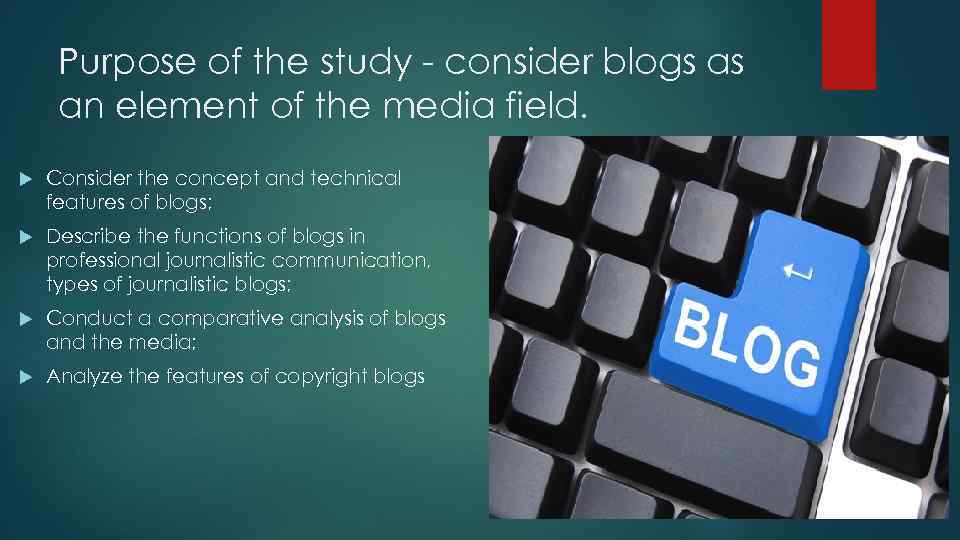 Purpose of the study - consider blogs as an element of the media field.