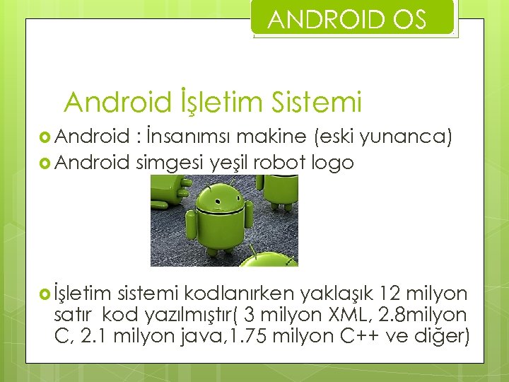 ANDROID OS Android İşletim Sistemi Android : İnsanımsı makine (eski yunanca) Android simgesi yeşil