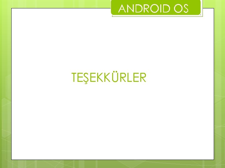 ANDROID OS TEŞEKKÜRLER 