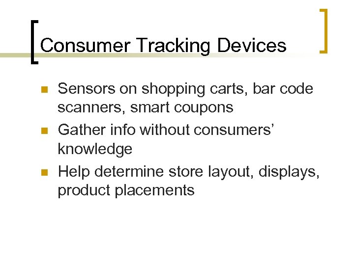 Consumer Tracking Devices n n n Sensors on shopping carts, bar code scanners, smart