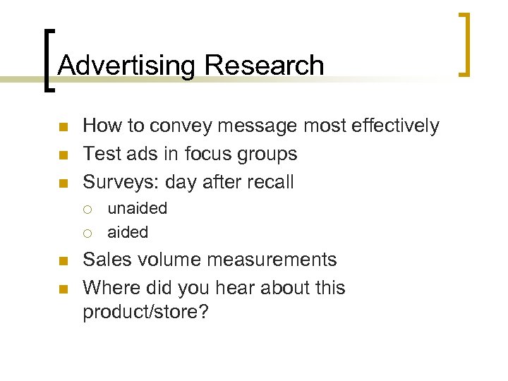 Advertising Research n n n How to convey message most effectively Test ads in