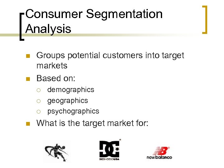 Consumer Segmentation Analysis n n Groups potential customers into target markets Based on: ¡