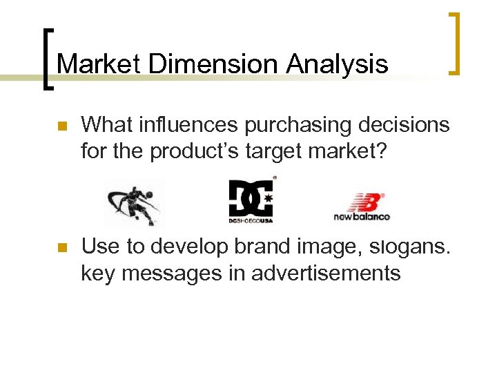 Market Dimension Analysis n What influences purchasing decisions for the product’s target market? n