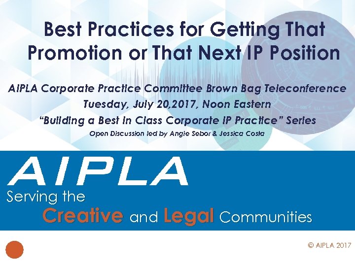 Best Practices for Getting That Promotion or That Next IP Position AIPLA Corporate Practice