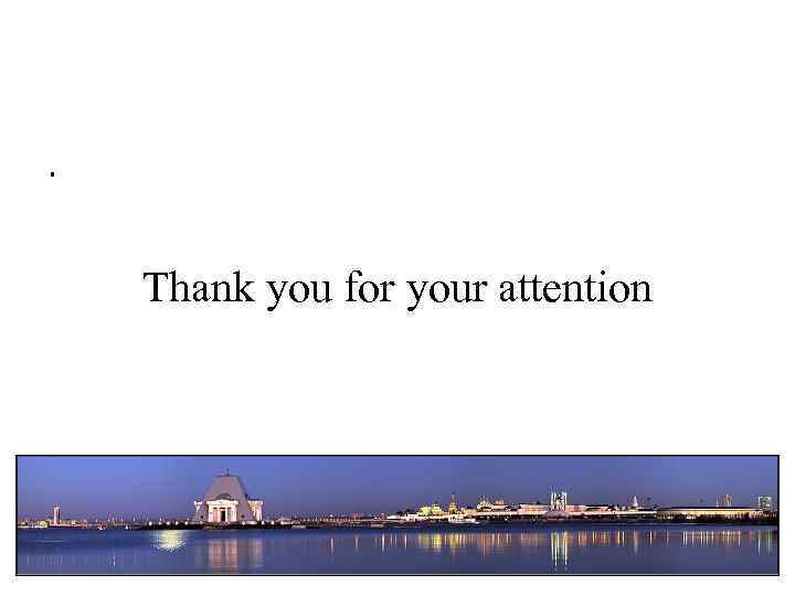 . Thank you for your attention 