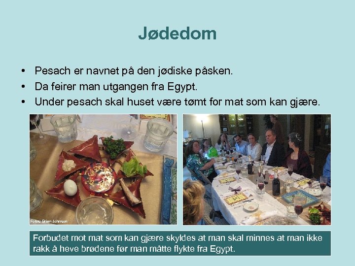 Jødedom • Pesach er navnet på den jødiske påsken. • Da feirer man utgangen