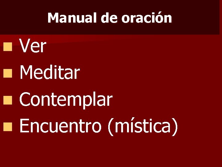 Manual de oración n Ver n Meditar n Contemplar n Encuentro (mística) 