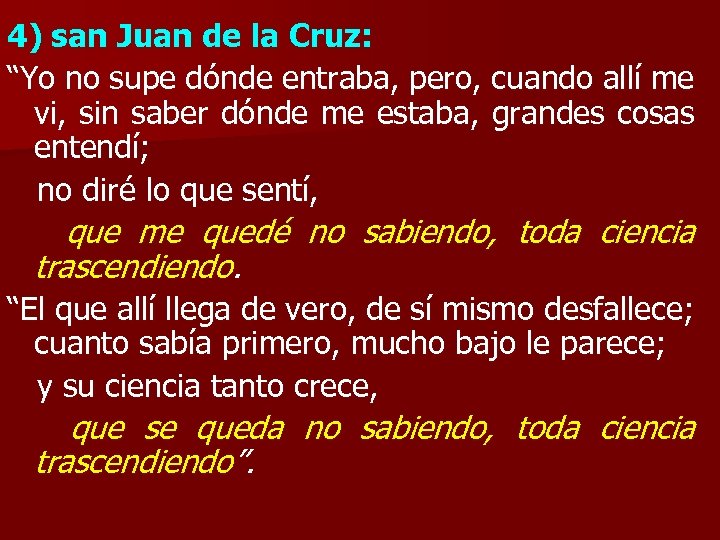 4) san Juan de la Cruz: “Yo no supe dónde entraba, pero, cuando allí