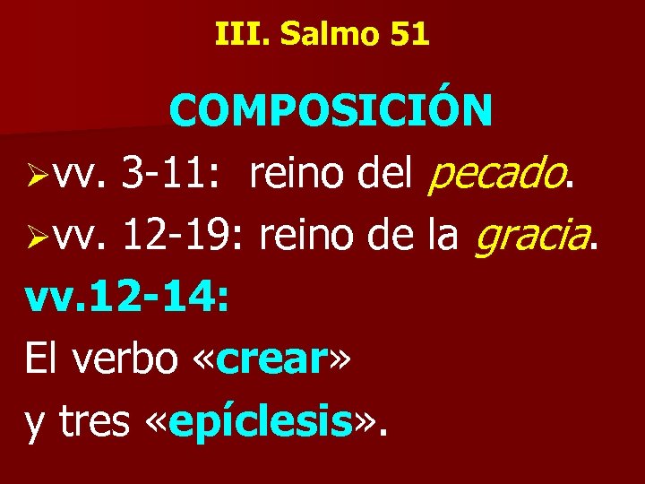 III. Salmo 51 COMPOSICIÓN Øvv. 3 -11: reino del pecado. Øvv. 12 -19: reino
