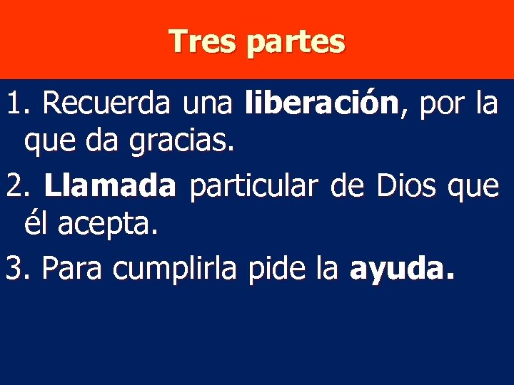 Tres partes 1. Recuerda una liberación, por la que da gracias. 2. Llamada particular