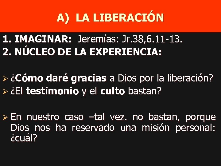A) LA LIBERACIÓN 1. IMAGINAR: Jeremías: Jr. 38, 6. 11 -13. 2. NÚCLEO DE
