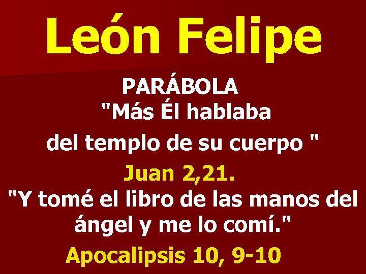 León Felipe PARÁBOLA "Más Él hablaba del templo de su cuerpo " Juan 2,