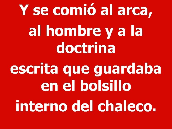 Y se comió al arca, al hombre y a la doctrina escrita que guardaba