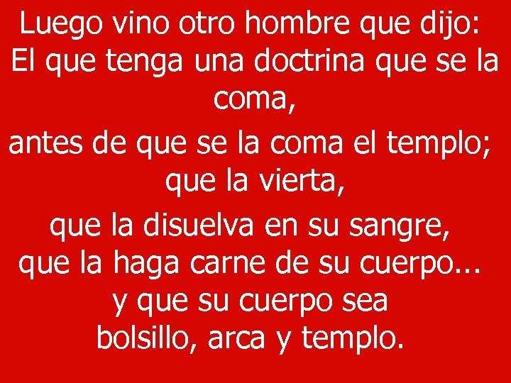 Luego vino otro hombre que dijo: El que tenga una doctrina que se la