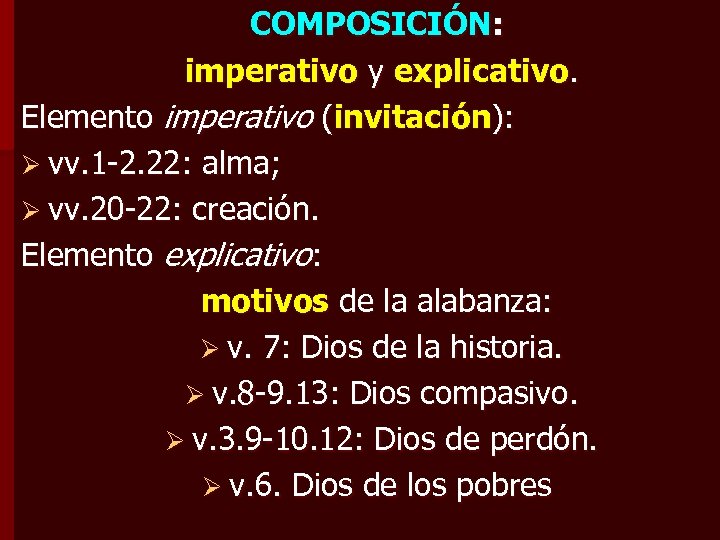 COMPOSICIÓN: imperativo y explicativo. Elemento imperativo (invitación): Ø vv. 1 -2. 22: alma; Ø