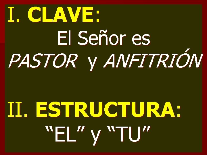 I. CLAVE: El Señor es PASTOR y ANFITRIÓN II. ESTRUCTURA: “EL” y “TU” 