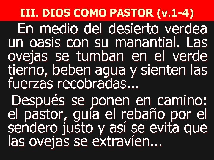 III. DIOS COMO PASTOR (v. 1 -4) En medio del desierto verdea un oasis