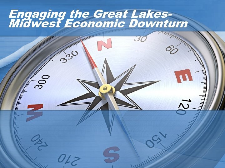 Engaging the Great Lakes. Midwest Economic Downturn 