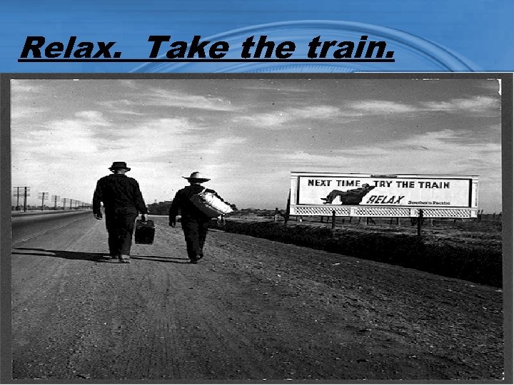 Relax. Take the train. . 