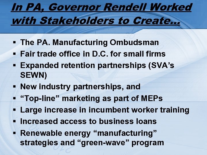 In PA, Governor Rendell Worked with Stakeholders to Create… § The PA. Manufacturing Ombudsman