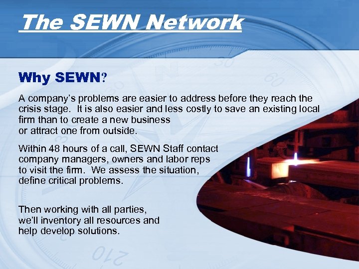 The SEWN Network Why SEWN? A company’s problems are easier to address before they