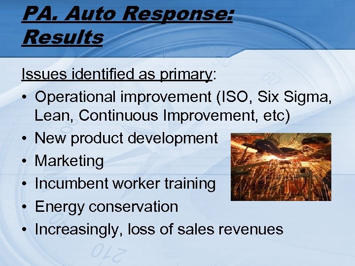 PA. Auto Response: Results Issues identified as primary: • Operational improvement (ISO, Six Sigma,