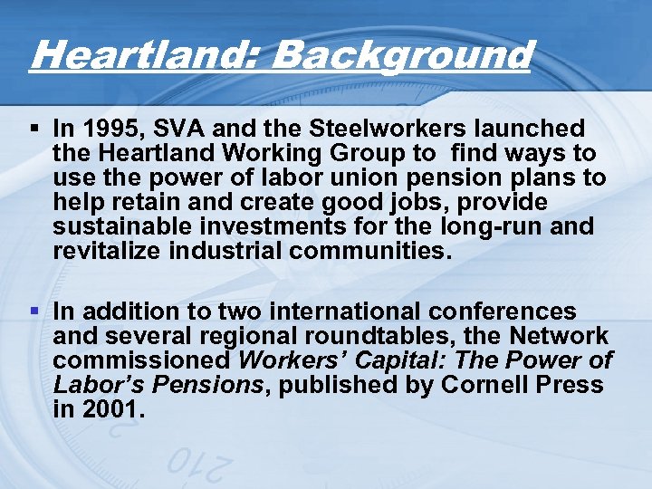Heartland: Background § In 1995, SVA and the Steelworkers launched the Heartland Working Group
