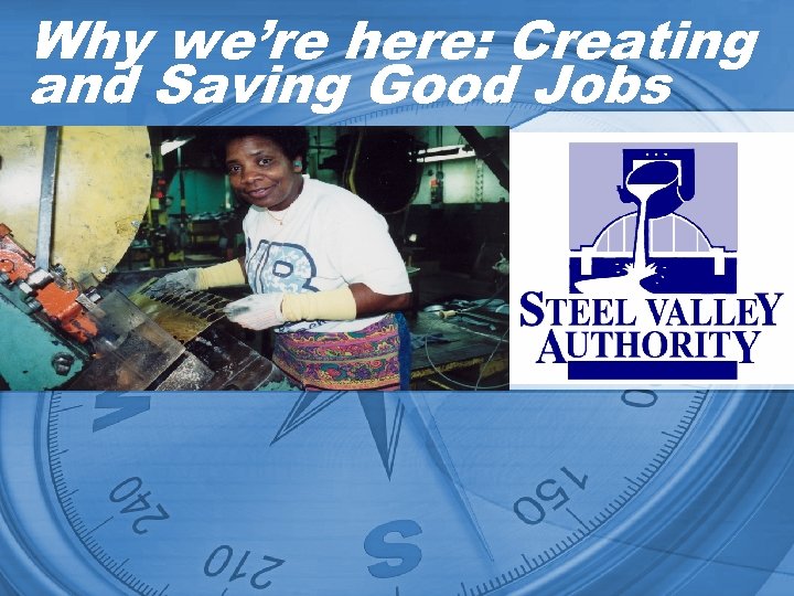 Why we’re here: Creating and Saving Good Jobs 