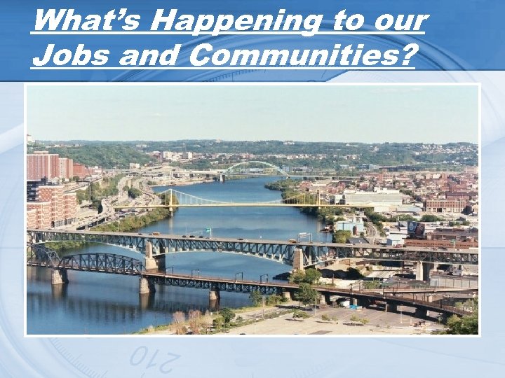 What’s Happening to our Jobs and Communities? 