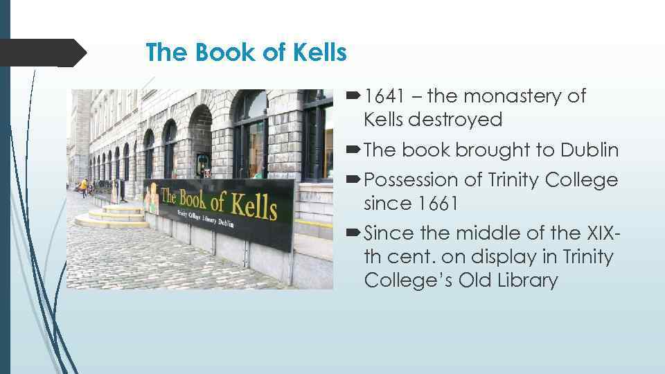 The Book of Kells 1641 – the monastery of Kells destroyed The book brought